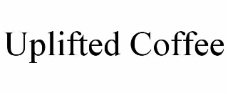 UPLIFTED COFFEE