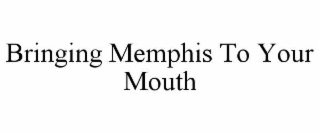 BRINGING MEMPHIS TO YOUR MOUTH