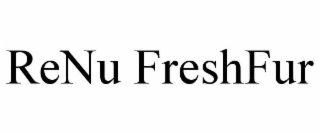 RENU FRESHFUR