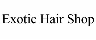 EXOTIC HAIR SHOP