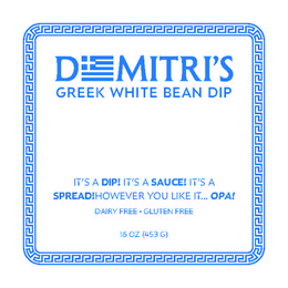 DEMITRI'S GREEK WHITE BEAN DIP IT'S A DIP! IT'S A SAUCE! IT'S A SPREAD!HOWEVER YOU LIKE IT... OPA! DAIRY FREE GLUTEN FREE