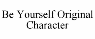 BE YOURSELF ORIGINAL CHARACTER