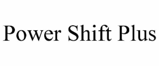 POWER SHIFT PLUS