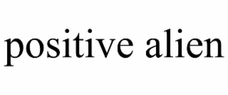 POSITIVE ALIEN