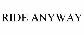 RIDE ANYWAY