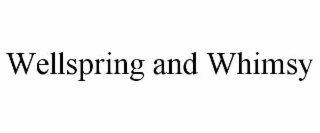 WELLSPRING AND WHIMSY