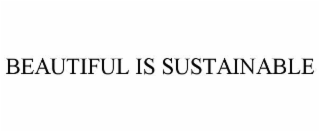 BEAUTIFUL IS SUSTAINABLE