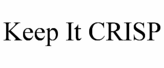 KEEP IT CRISP