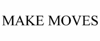 MAKE MOVES