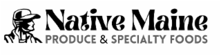 NATIVE MAINE PRODUCE & SPECIALTY FOODS