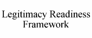 LEGITIMACY READINESS FRAMEWORK