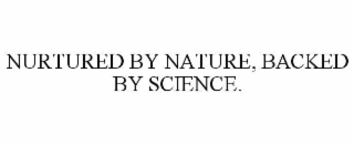 NURTURED BY NATURE, BACKED BY SCIENCE.