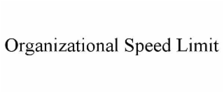 ORGANIZATIONAL SPEED LIMIT
