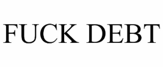 FUCK DEBT