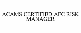 ACAMS CERTIFIED AFC RISK MANAGER