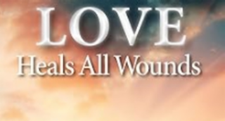 LOVE HEALS ALL WOUNDS