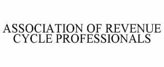 ASSOCIATION OF REVENUE CYCLE PROFESSIONALS