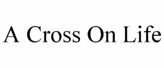 A CROSS ON LIFE