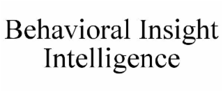 BEHAVIORAL INSIGHT INTELLIGENCE