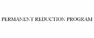 PERMANENT REDUCTION PROGRAM
