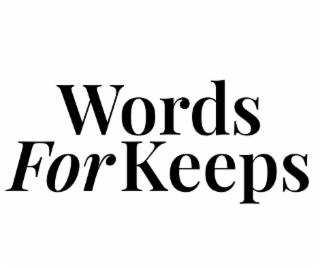WORDS FOR KEEPS