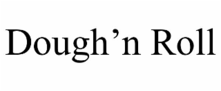 DOUGH’N ROLL