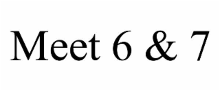 MEET 6 & 7
