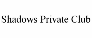 SHADOWS PRIVATE CLUB