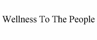 WELLNESS TO THE PEOPLE