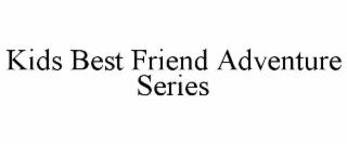 KIDS BEST FRIEND ADVENTURE SERIES