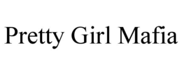 PRETTY GIRL MAFIA