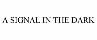A SIGNAL IN THE DARK