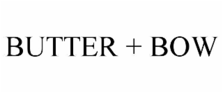 BUTTER + BOW