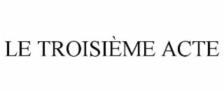 LE TROISIÈME ACTE