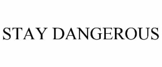 STAY DANGEROUS