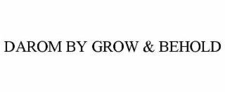 DAROM BY GROW & BEHOLD