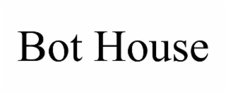 BOT HOUSE