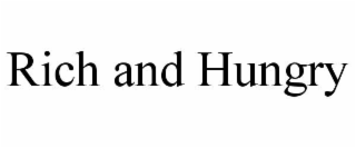 RICH AND HUNGRY