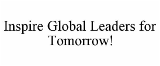 INSPIRE GLOBAL LEADERS FOR TOMORROW!