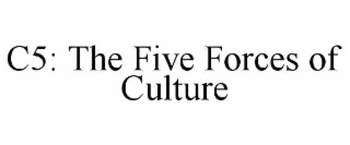 C5: THE FIVE FORCES OF CULTURE