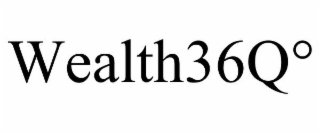 WEALTH36Q°