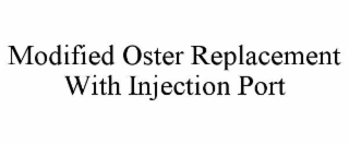 MODIFIED OSTER REPLACEMENT WITH INJECTION PORT
