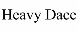 HEAVY DACE