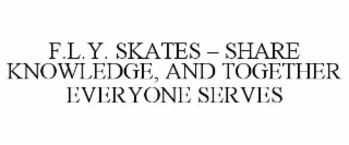 F.L.Y. SKATES – SHARE KNOWLEDGE, AND TOGETHER EVERYONE SERVES