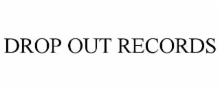 DROP OUT RECORDS