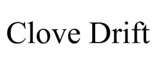 CLOVE DRIFT