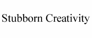 STUBBORN CREATIVITY