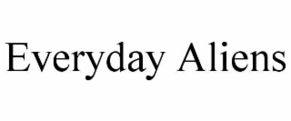 EVERYDAY ALIENS