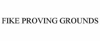 FIKE PROVING GROUNDS