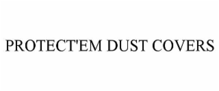 PROTECT'EM DUST COVERS